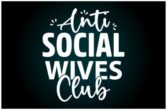 Anti Social Wives SVG T-Shirt: A Versatile Graphic Design Asset