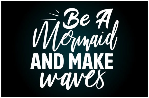 Be a Mermaid Make Waves: A Versatile SVG for T-Shirt Designs