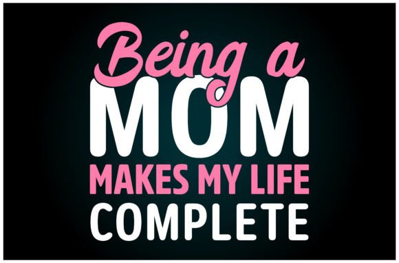 Being Mom Makes Life Complete: A Versatile Graphics and T-Shirt Design Asset