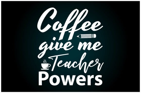 Coffee Give Me Teacher Powers: A Versatile SVG for T-Shirt Designs