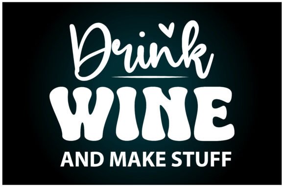 Drink Wine Make Stuff SVG for Embroidery