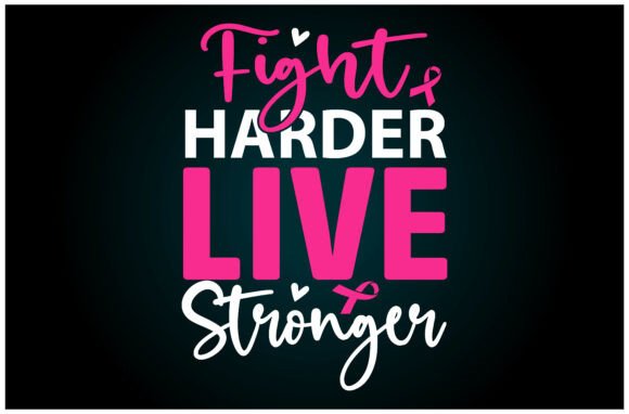 Fight Harder Live Stronger Graphics for T-Shirt Designs