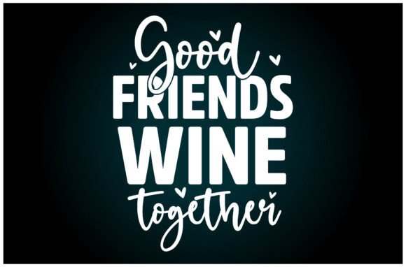Good Friends Wine SVG T Shirt: A Versatile Graphics Asset