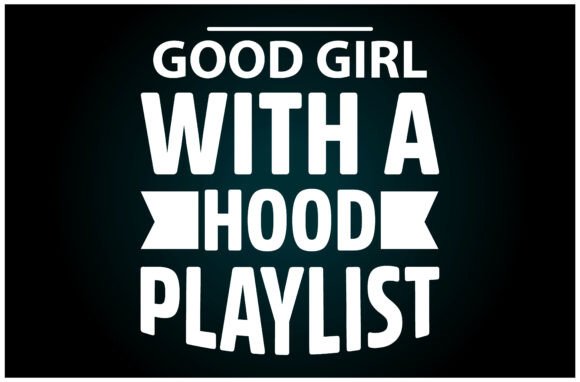 Good Girl Hood Playlist Svg T Shirt: A Versatile Graphic for Local Brands