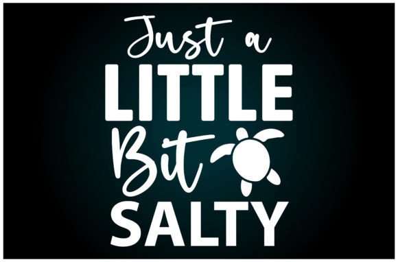 Just a Little Bit Salty Svg T-Shirt Design