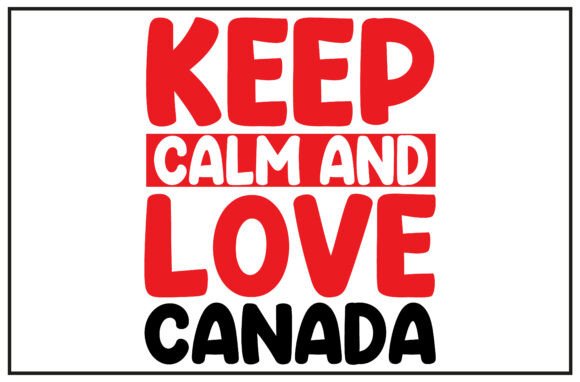 Keep Calm Love Canada SVG for T-Shirt Designs & Graphics