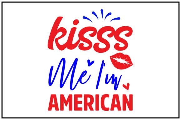Kiss Me I'm American Svg T-Shirt Graphics