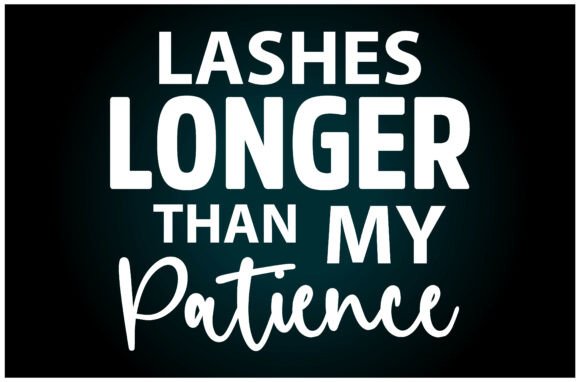 Lashes Longer Patience SVG T Shirt: A Versatile Graphics Asset