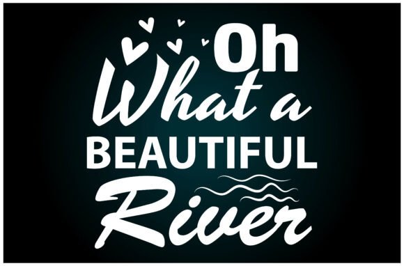 Oh What a Beautiful River Svg T Shirt: A Graphics Gem for T-Shirt Designs