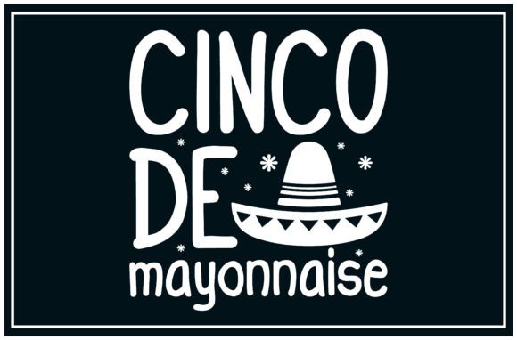 Review: Cinco Mayonnaise, Funny Food Svg T Shirt Graphics