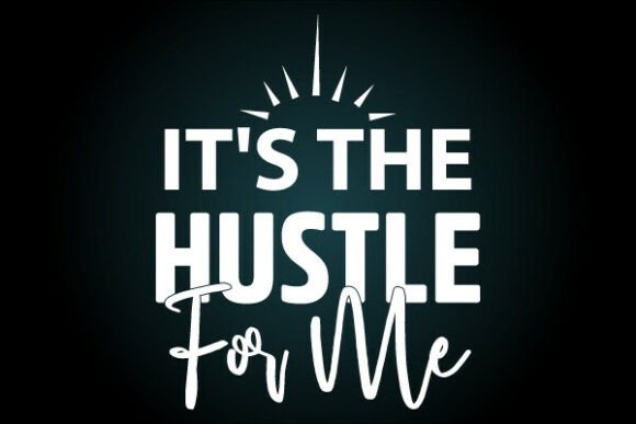 Review: Its the Hustle for Me Svg T Shirt Graphics
