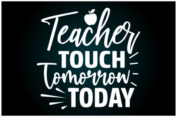 Teacher Touch Tomorrow Today Svg T-Shirt: A Versatile Graphics Asset