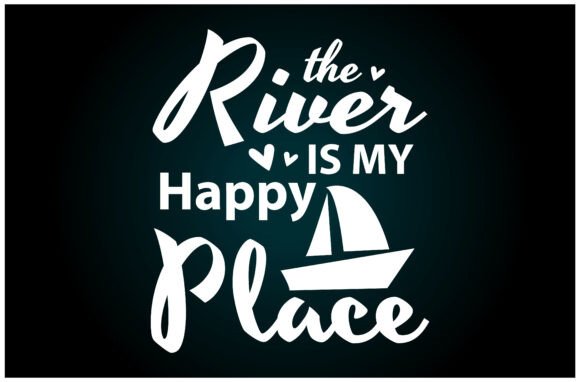 The River is My Happy Place: A Versatile Graphics T-Shirt Design