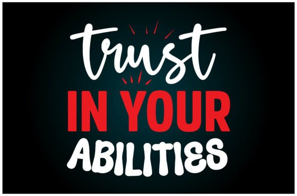 Trust Your Abilities SVG: A Versatile Graphic for T-Shirt Designs